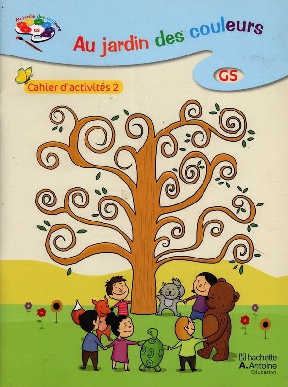 Au jardin des couleurs: GS cahier d'activites 2