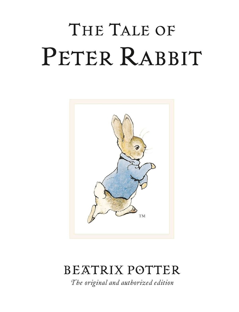 The Tale Of Peter
Rabbit: The original
and authorized edition