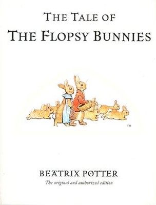 The Tale of The Flopsy Bunnies: The original and authorized edition