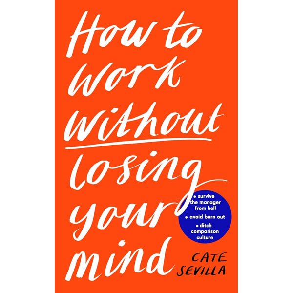 How to Work Without Losing Your Mind