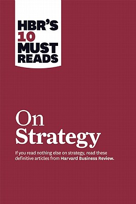 HBR's 10 Must Reads on Strategy (including featured article "What Is Strategy?" by Michael E. Porter