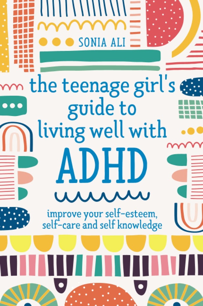 The Teenage Girl's Guide to Living Well with ADHD