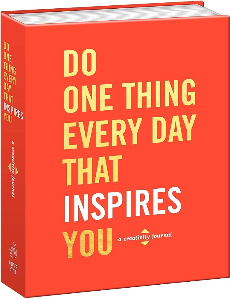 Do One Thing Every Day That Inspires You: A Creativity Journal