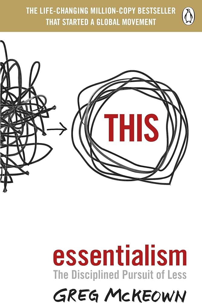 Essentialism: The Disciplined Pursuit of Less