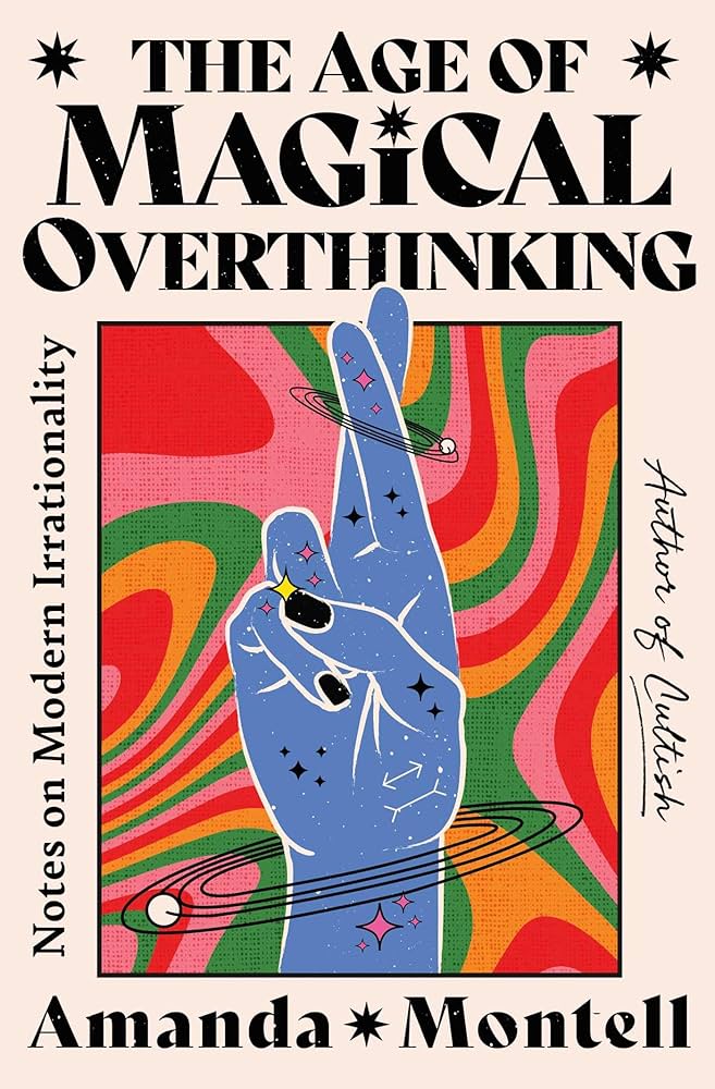The Age of Magical Overthinking: Notes on Modern Irrationality
