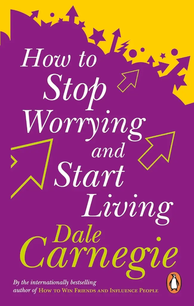 How To Stop Worrying And Start Living