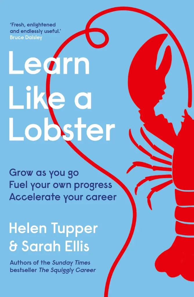Learn Like a Lobster: Grow as You Go, Fuel Your Own Progress, Accelerate Your Career