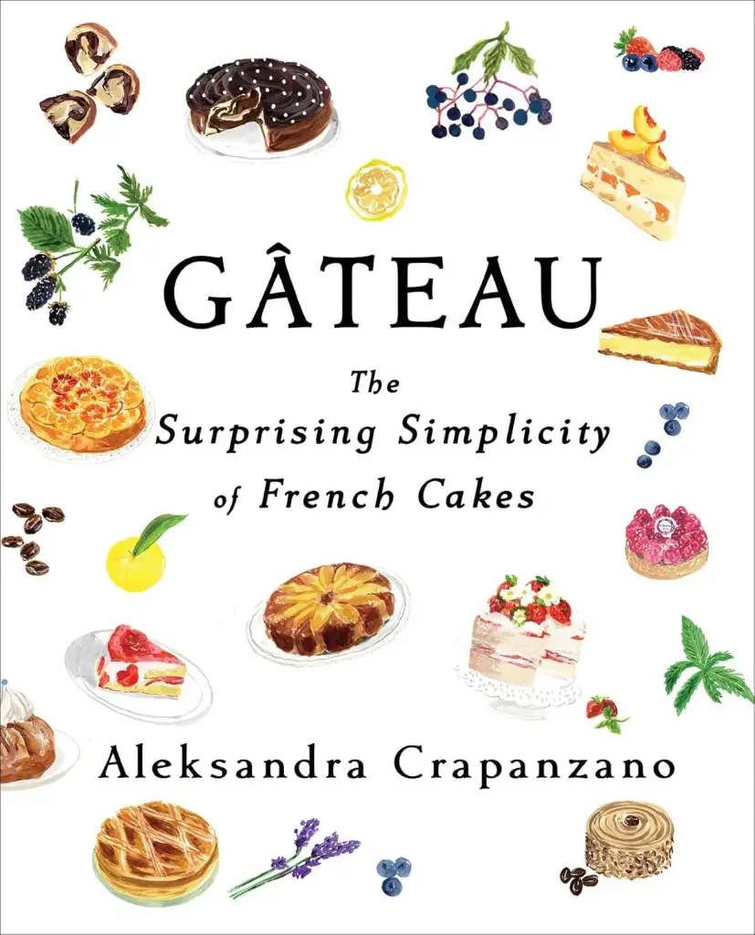 Gâteau: The Surprising Simplicity of French Cakes
