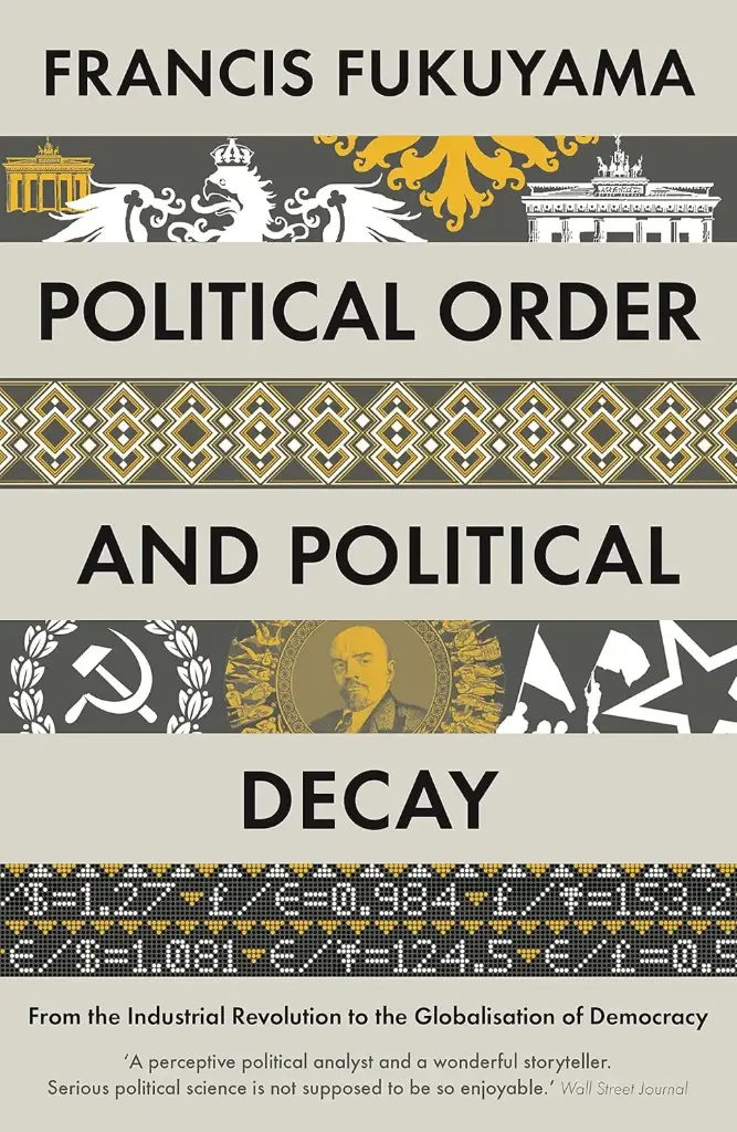 Political Order and Political Decay: From the Industrial Revolution to the Globalization of Democracy