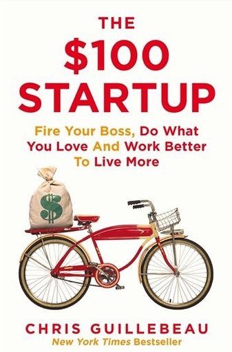 [9781447286318] The $100 Startup: Fire Your Boss, Do What You Love and Work Better To Live More