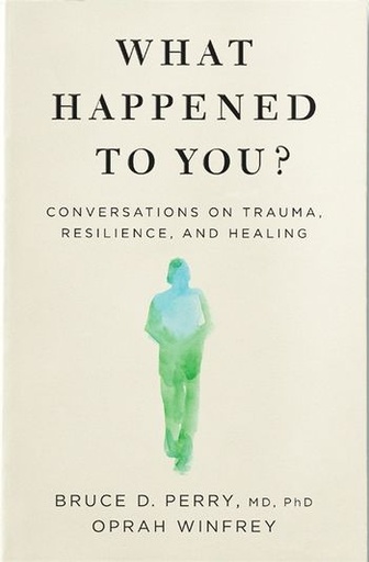 [9781529068467] What Happened to You?: Conversations on Trauma, Resilience, and Healing