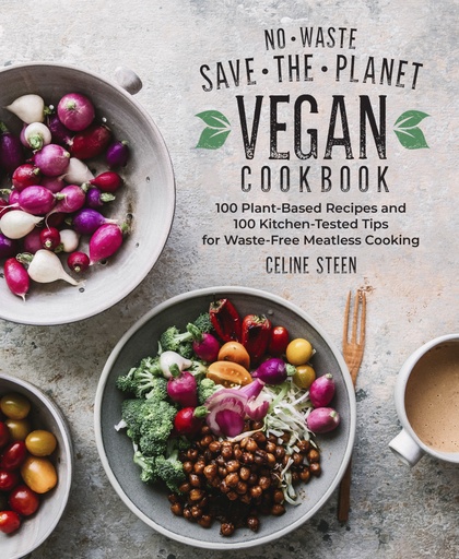 [9781592339914] No-Waste Save-the-Planet Vegan Cookbook: 100 Plant-Based Recipes and 100 Kitchen-Tested Tips for Waste-Free Meatless Cooking