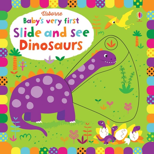 [9781474921718] Baby's Very First Slide and See Dinosaurs