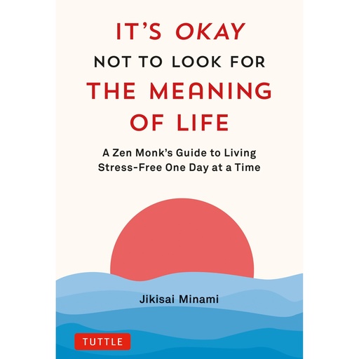 [9784805317785] It's Okay Not to Look for the Meaning of Life: A Zen Monk's Guide to Living Stress-Free One Day at a Time