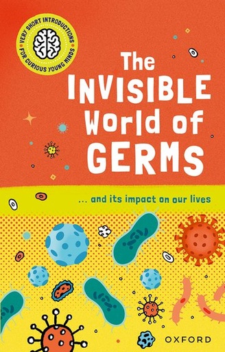 [9780192779236] Very Short Introductions for Curious Young Minds: The Invisible World of Germs