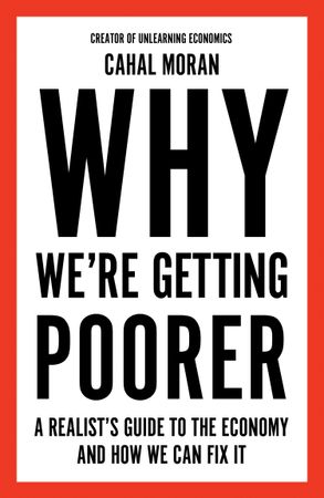 [9780008637965] WHY WE’RE GETTING POORER: A Realist’s Guide to the Economy and How We Can Fix It [IE, Airside, Export-only, not-US, not-CA]