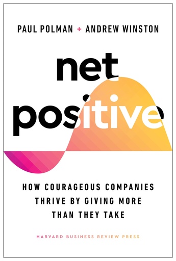 [9781647821302] Net Positive: How Courageous Companies Thrive by Giving More Than They Take