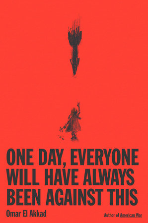 [9781524712815] One Day, Everyone Will Have Always Been Against This