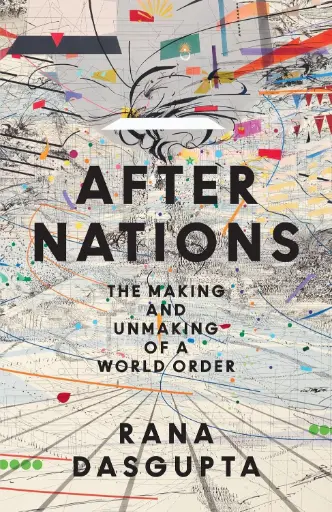 [9780008639754] After Nations: The Making and Unmaking of a World Order