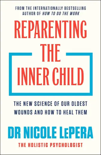 [9781398725447] Reparenting the Inner Child: The New Science of Our Oldest Wounds and How to Heal Them