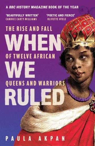 [9781398719910] When We Ruled: The Rise and Fall of Twelve African Queens and Warriors