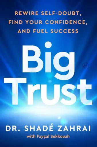 [9780063490109] Big Trust: Rewire Self-Doubt, Find Your Confidence, and Fuel Success
