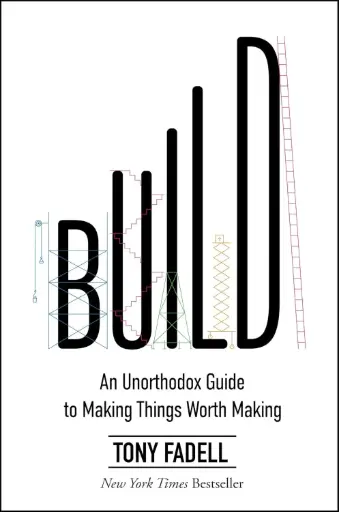 [9780063046061] Build: An Unorthodox Guide to Making Things Worth Making