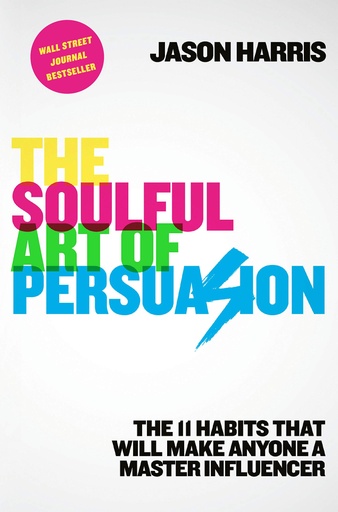 [9780593136072] The Soulful Art of Persuasion : The 11 Habits That Can Make Anyone a Master Influencer