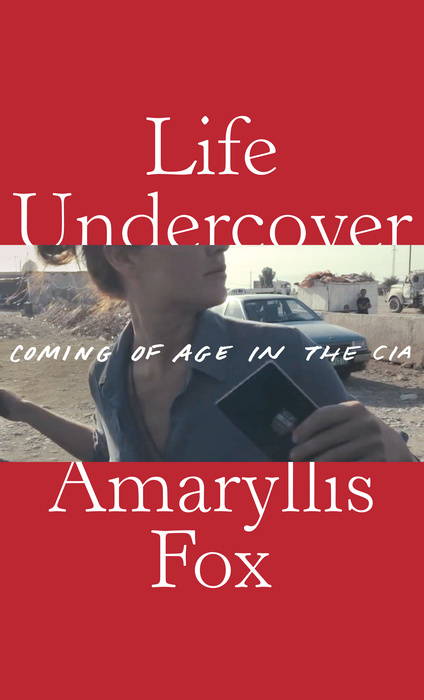 Life Undercover : Coming of Age in the CIA