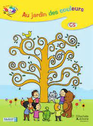 Au jardin des couleurs: GS cahier d'activites 1