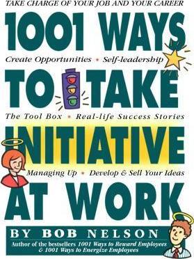 1001 WAYS TO TAKE INITIATIVE AT WORK