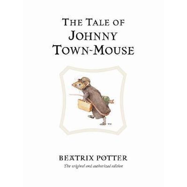 The Tale of Johnny Town-Mouse: The original and authorized edition