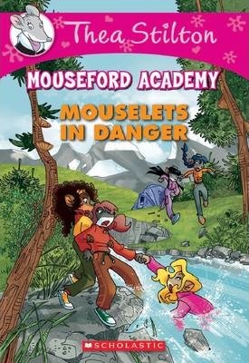 Mouselets In Danger (Thea Stilton Mouseford Academy #3)