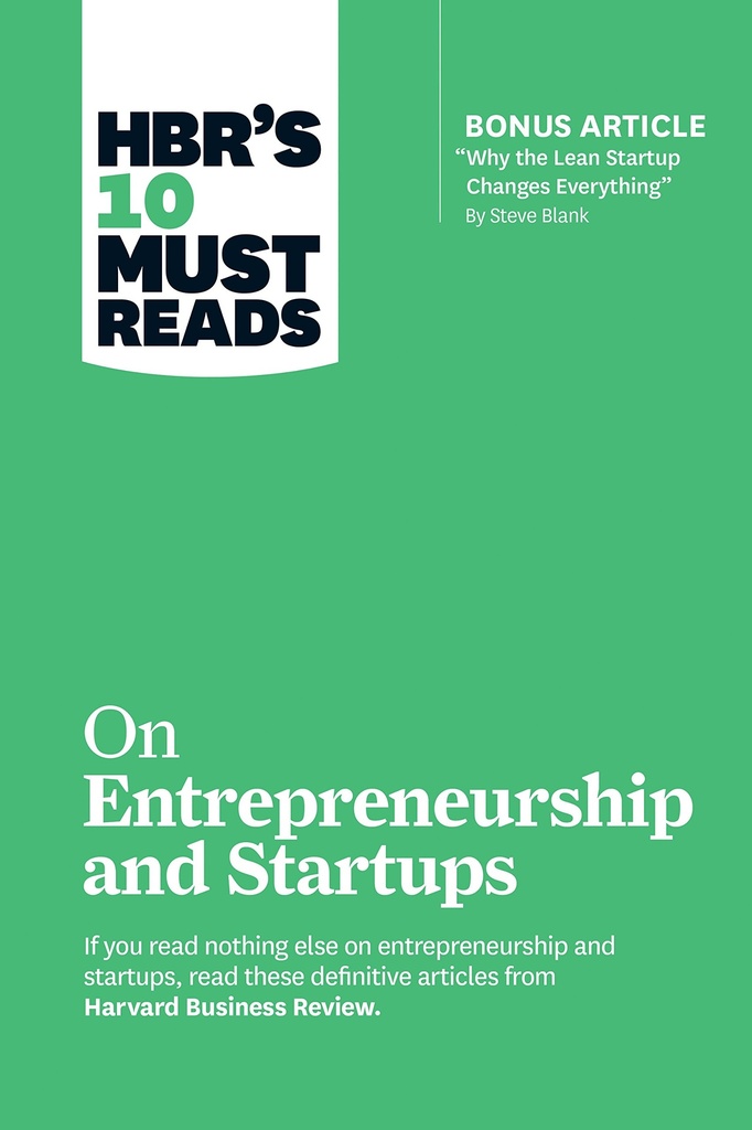 HBR's 10 Must Reads on Entrepreneurship and Startups (featuring Bonus Article “Why the Lean Startu