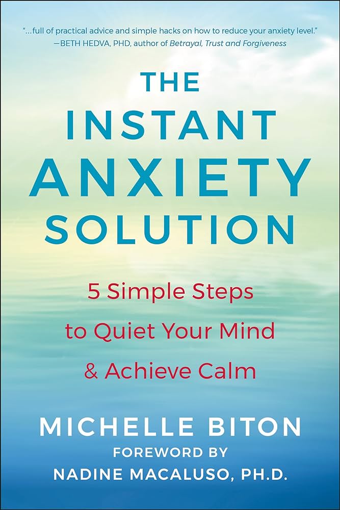 The Instant Anxiety Solution: 5 Simple Steps to Quiet Your Mind & Achieve Calm