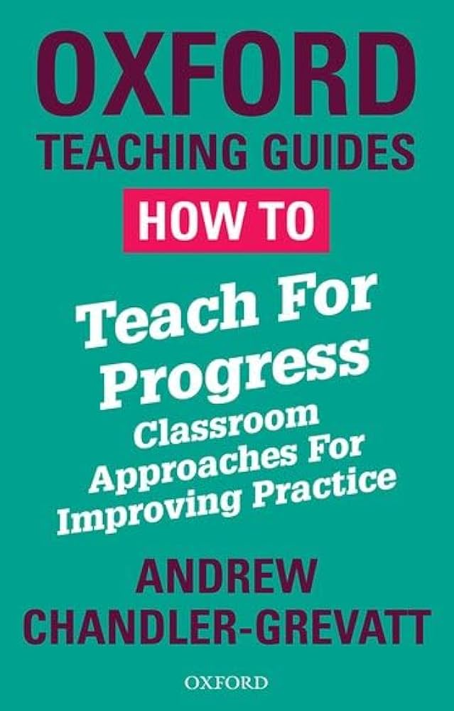 How To Teach For Progress: Classroom Approaches For Improving Practice 
