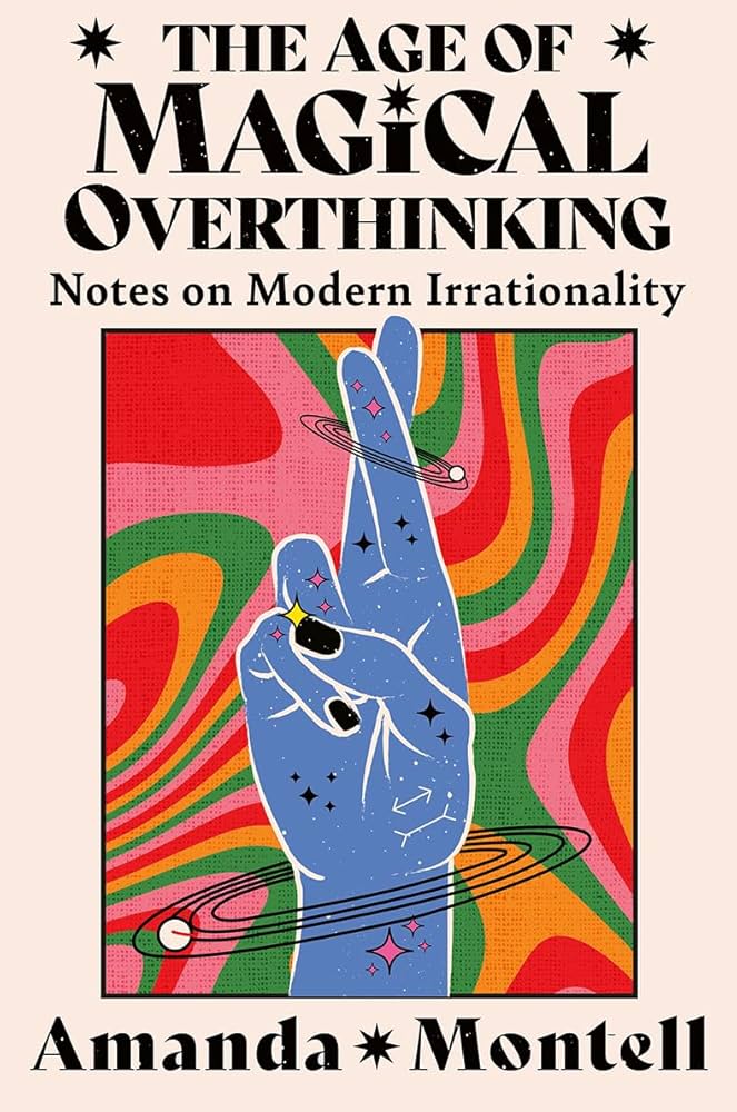 The Age of Magical Overthinking: Notes on Modern Irrationality (NE)