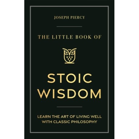 The Little Book of Stoic Wisdom
