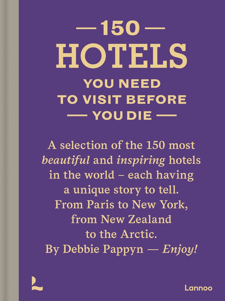 150 Hotels You Need to Visit before You Die (150 Series)