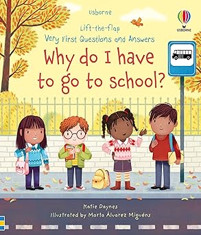 Lift-the-flap Very First Questions and Answers Why do I have to go to school?
