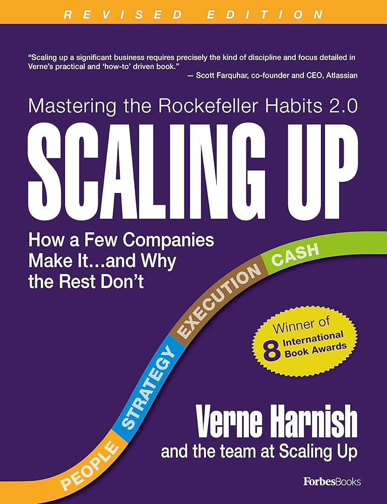Scaling Up: How a Few Companies Make It...and Why the Rest Don't (Rockefeller Habits 2.0 Revised 2022)