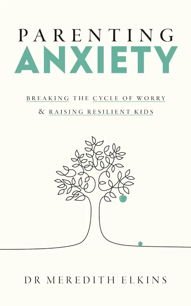 Parenting Anxiety: Breaking the Cycle of Worry and Raising Resilient Kids