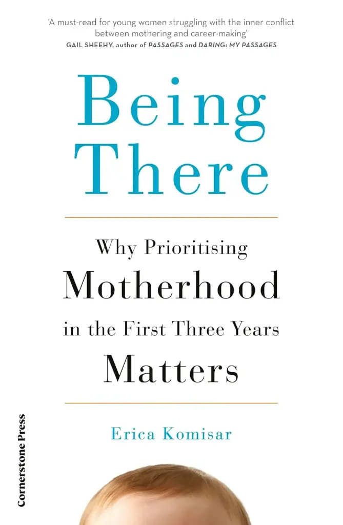 Being There: Why Prioritising Motherhood in the First Three Years Matters