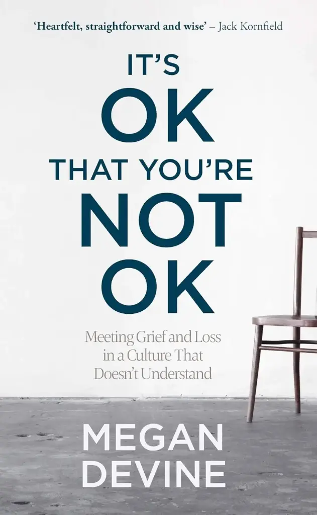 It’s OK That You’re Not OK: Meeting Grief and Loss in a Culture That Doesn't Understand