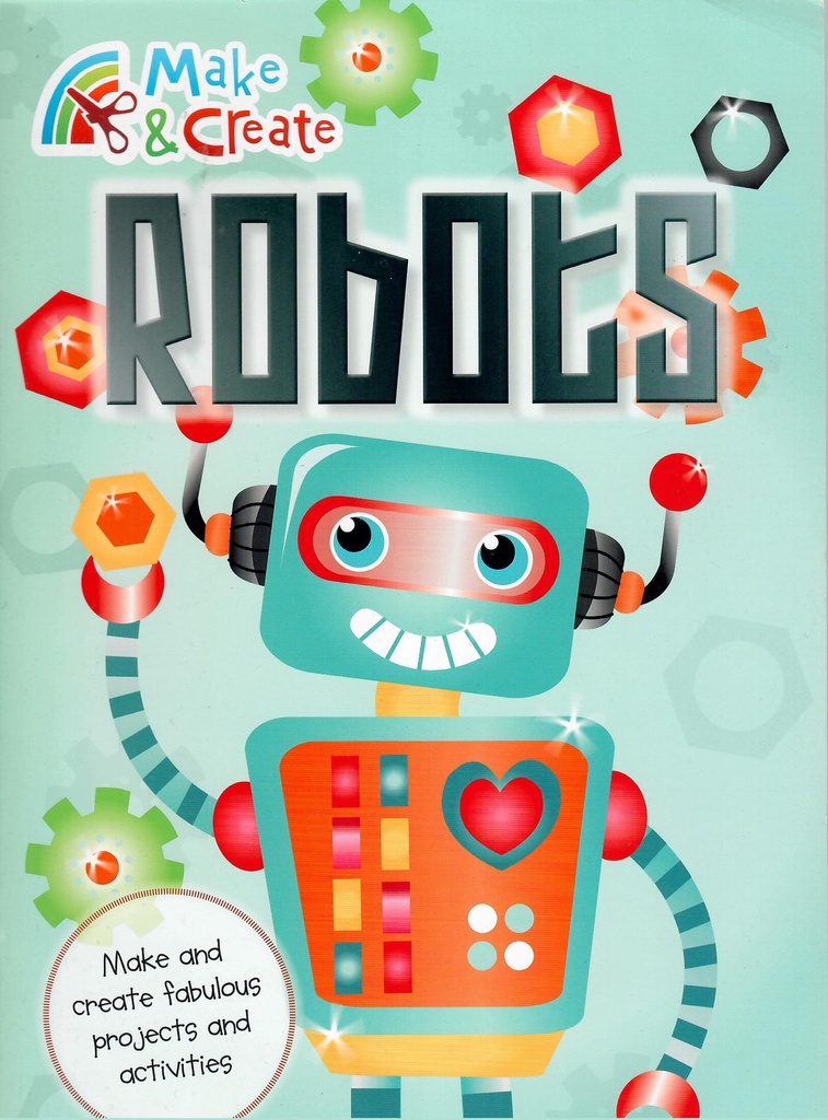 MAKE AND CREATE ROBOTS