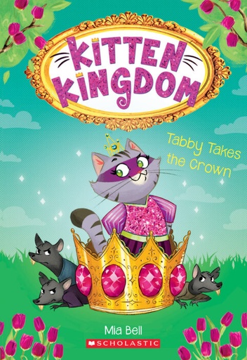 [9781338292374] Kitten Kingdom Tabby Takes the Crown