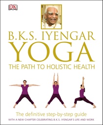 [9781409343479] BKS Iyengar Yoga The Path to Holistic Health