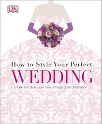 [9780241184813] How to Style Your Perfect Wedding