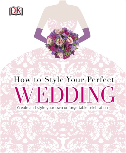 [9780241184813] How to Style Your Perfect Wedding