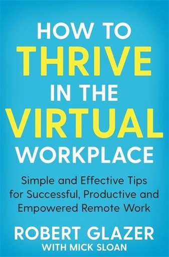 [9781529068252] How to Thrive in the Virtual Workplace: Simple and Effective Tips for Successful, Productive and Empowered Remote Work